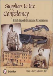 Suppliers to The Confederacy,
British Imported Arms and Accoutrements
by Craig L. Barry & David C. Burt